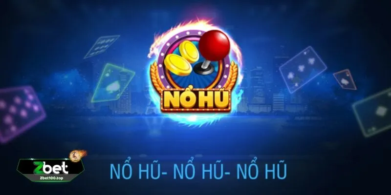 no hu 3 Tại Sao Nổ Hũ Tại ZBET Lại Được Yêu Thích?